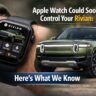 apple watch could soon control your rivian