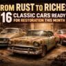 From Rust to Riches: 16 Classic Cars Ready for Restoration