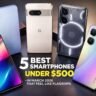 5 Best Smartphones Under $500