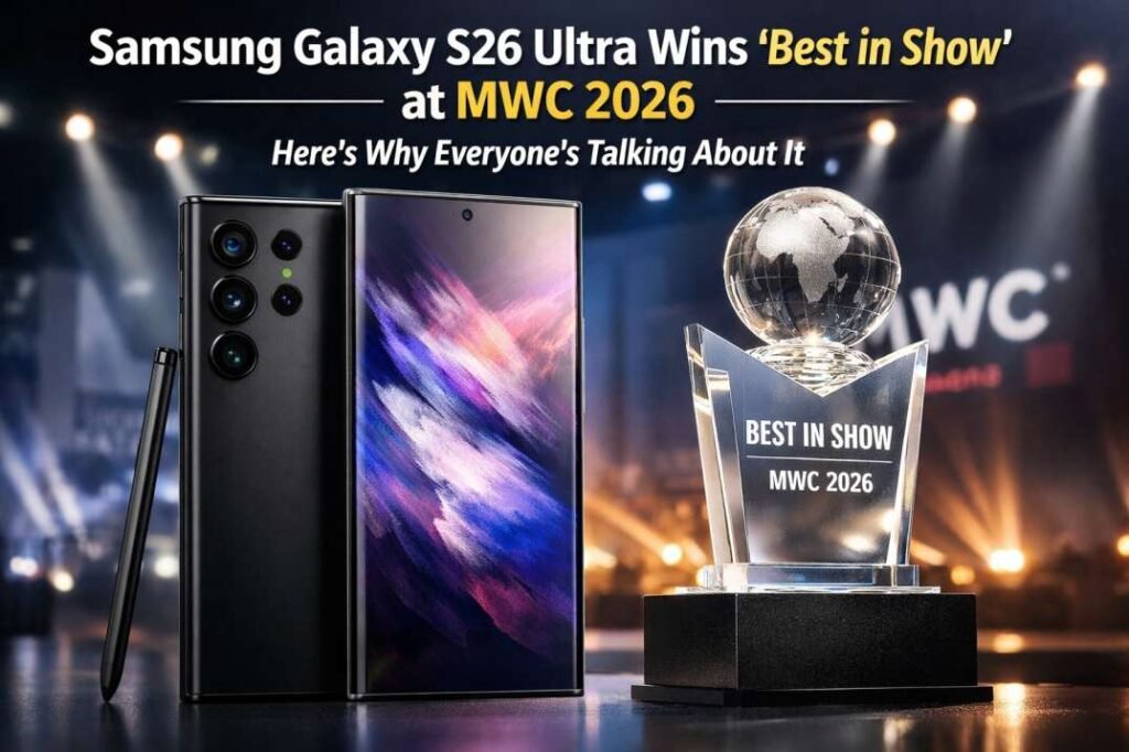 Samsung Galaxy S26 Ultra Wins 'Best in Show' at MWC 2026: Here's Why Everyone's Talking About It